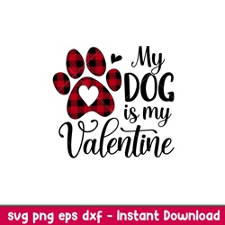 my dog is my valentine, my dog is my valentine svg, valentines day svg, valentine svg, love svg, png,dxf,eps file