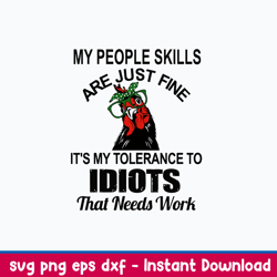 my people skills are just fine it_s my tolerance to idiots that needs work svg, png dxf eps file