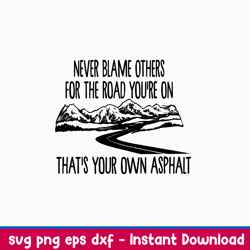 never blame others for the road you_re on that_s your own asphat svg, png dxf eps file