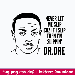 never let  me slip cuz if i slip then i_m slippin_ svg, dr.dre rapper svg, png dxf eps file