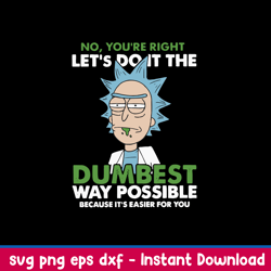 no you_re right let_s do it the dumbest way possible because it_s easier for you svg, rick svg, png dxf eps file