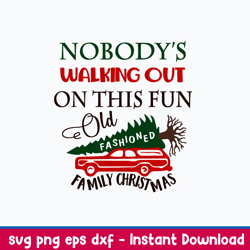 nobody_s walking out on this fun old fashioned family christmas svg, png dxf eps file