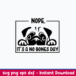 nope it_s a no bones day svg, dog svg, png dxf eps file