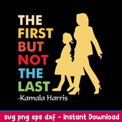 official kamala harris the first but not the last 2021 svg, png dxf eps file