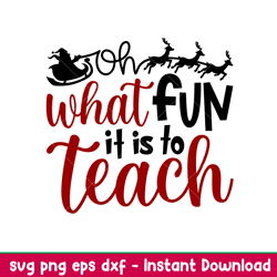 oh what fun is to teach, oh what fun is to teach svg, christmas teacher svg, merry christmas svg, png,dxf,eps file