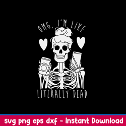 omg i_m like literally dead svg, skeleton funny svg, png dxf eps file