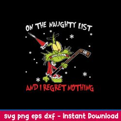 on the naughty list and i regret nothing svg, grinch christmas svg, png dxf eps file