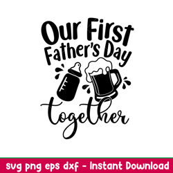 our first fathers day together, our first father_s day together svg, funny father_s day matching shirts set svg, png,dxf