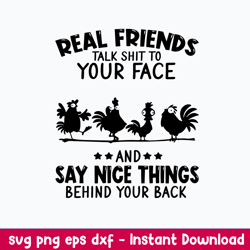 real friends talk shit to your face say nice things behind your back svg, png dxf eps file
