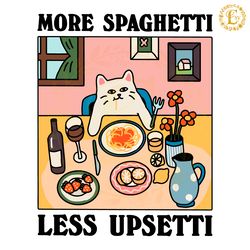 more spaghetti less upsetti cat svg digital download files