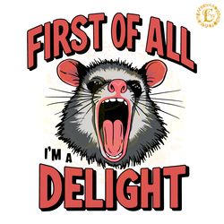 angry possum first of all im a delight svg