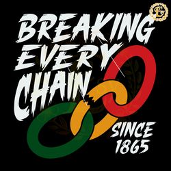 breaking every chain since 1865 svg digital download files