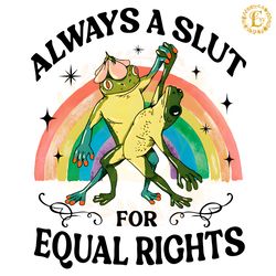 always a slut for equal rights pride month png digital download files
