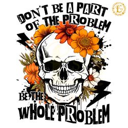sarcastic dont be part of the problem png digital download files