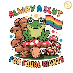 lgbtq always a slut for equal rights svg digital download files