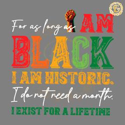 for as long as i am black i am historic svg