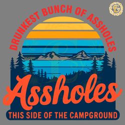 vintage drunkest bunch of assholes camp crew svg
