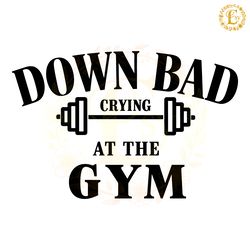retro down bad crying at the gym svg digital download files