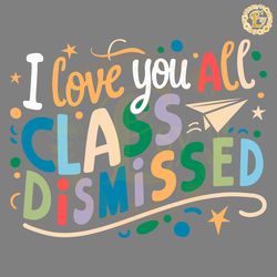 i love you all class dismissed svg digital download files digital download files