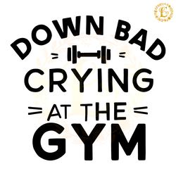down bad crying at the gym swiftie tortured poets svg digital download files