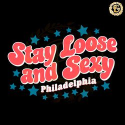 star stay loose and sexy philadelphia svg