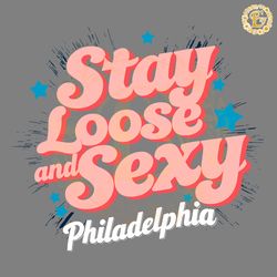 the star stay loose and sexy philadelphia svg