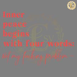inner peace begins with four words svg digital download files digital download files