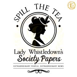 whistledown spill the tea bridgerton lady svg digital download files