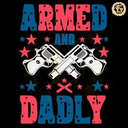 armed and dadly patriotic dad svg digital download files digital download files