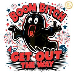 boom bitch get out the way ghost july fourth svg