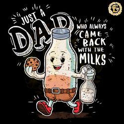 funny just a dad who always came back with the milk png