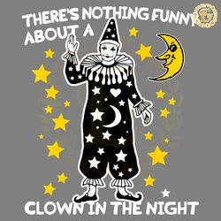theres nothing funny about a clown in the night svg