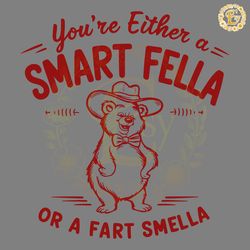 bear youre either a smart fella or a fart smella svg