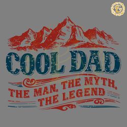 the cool dad the man myth legend svg digital download files