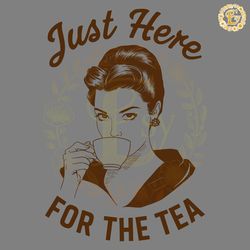 funny just here for the tea svg digital download files