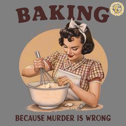 girl baking because murder is wrong png digital download files