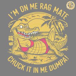 im on me rag mate chuck it in me dumpa australia crocodile png