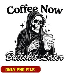 coffee now bullshit later png