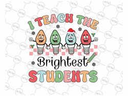 teacher christmas svg, i teach the brightest students svg, teacher christmas svg, christmas png, digital download