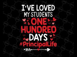 i've loved my students 100 days principal life svg, valentine svg, funny valentine svg, 100 days of school svg, teaching