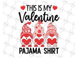 this is my valentine pajama svg, valentine gnome svg, valentines day cute svg, gift for her valentines day dxf eps png,