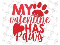 my valentine has paws svg, dog cat animal lover fun valentines svg, pet lover valentines day svg, my dog is my valentine