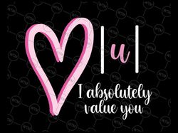 i absolutely value you svg, math teacher valentine's day svg, girl and boy valentine's day svg cut file for cricut
