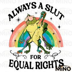 always a slut for equal rights pride month png