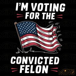 im voting for the convicted felon usa flag svg