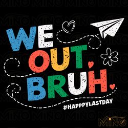 Happy Last Day We Out Bruh SVG Digital Download Files