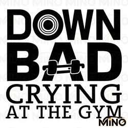 down bad crying at the gym svg digital download files