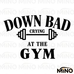 down bad crying at the gym svg digital download