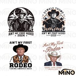 donald trump aint my first rodeo svg png bundle