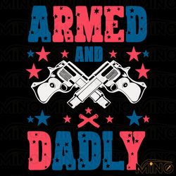 armed and dadly patriotic dad svg digital download files